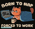 Born to Nap Forced to Work F6